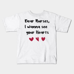 Dear Nurses, I wanna see  your Hearts nurses day gift valentine Kids T-Shirt